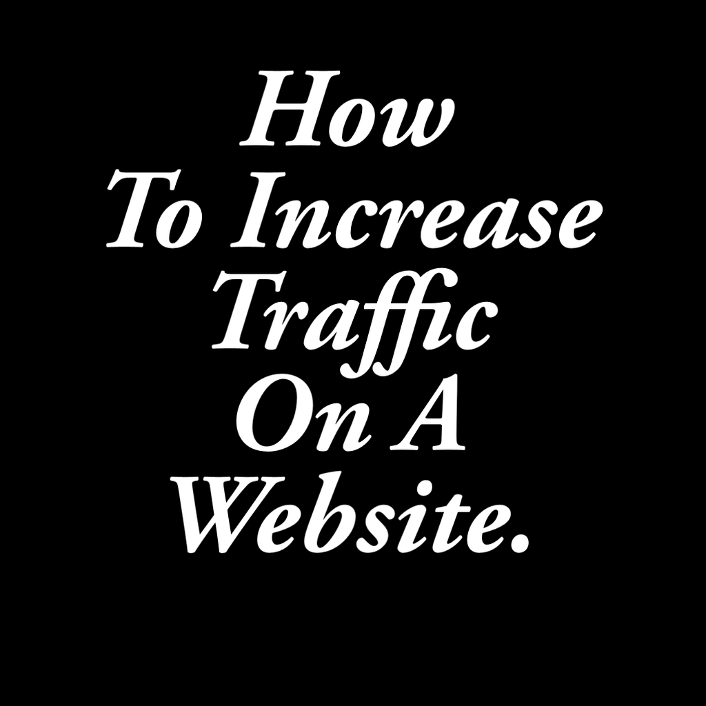 How To Increase Traffic On A Website.