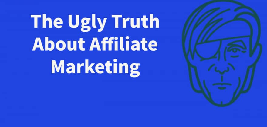 The Ugly Truth About Affiliate Marketing